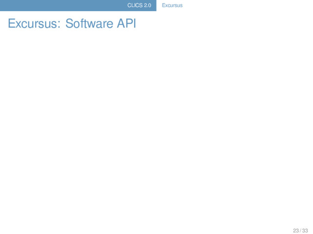 CLICS 2.0 Excursus
Excursus: Software API
23 / 33

