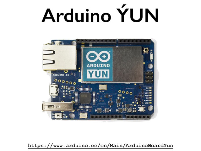 https://www.arduino.cc/en/Main/ArduinoBoardYun
Arduino ÝUN
