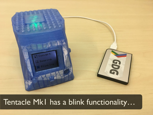 Tentacle Mk1 has a blink functionality…

