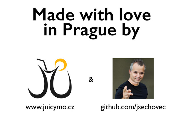 github.com/jsechovec
www.juicymo.cz
Made with love
in Prague by
&
