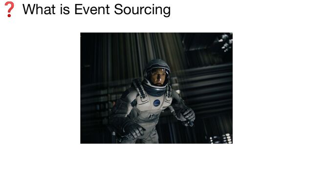 ❓ What is Event Sourcing
