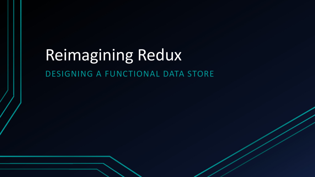 Reimagining Redux - Speaker Deck