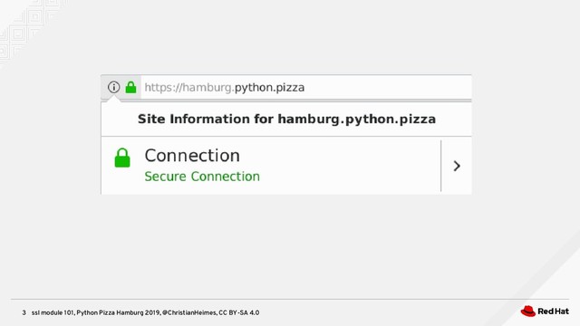 ssl module 101, Python Pizza Hamburg 2019, @ChristianHeimes, CC BY-SA 4.0
3
