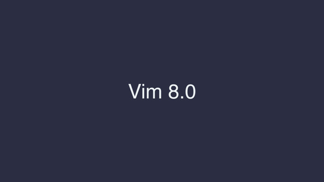 Vim 8.0
