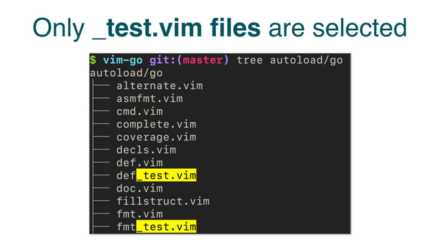 Only _test.vim ﬁles are selected
