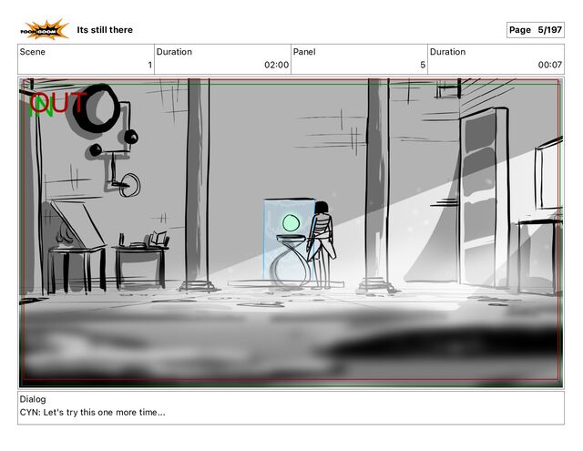 Scene
1
Duration
02 00
Panel
5
Duration
00 07
Dialog
CYN: Let's try this one more time...
Its still there Page 5/197
