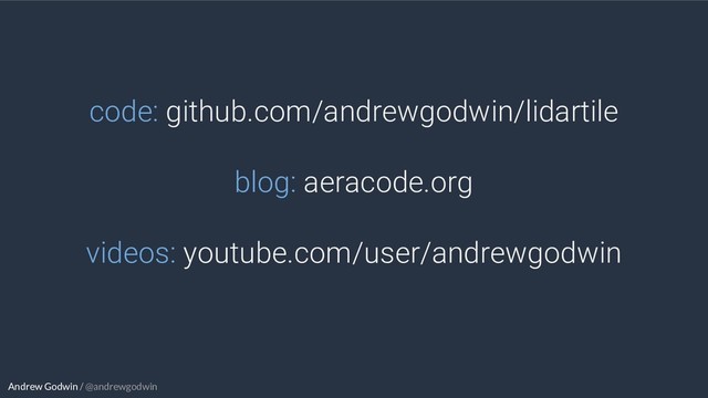 Andrew Godwin / @andrewgodwin
code: github.com/andrewgodwin/lidartile
blog: aeracode.org
videos: youtube.com/user/andrewgodwin
