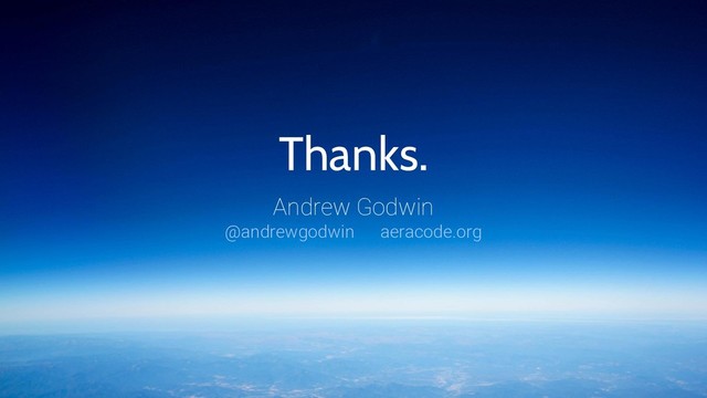 Thanks.
Andrew Godwin
@andrewgodwin aeracode.org
