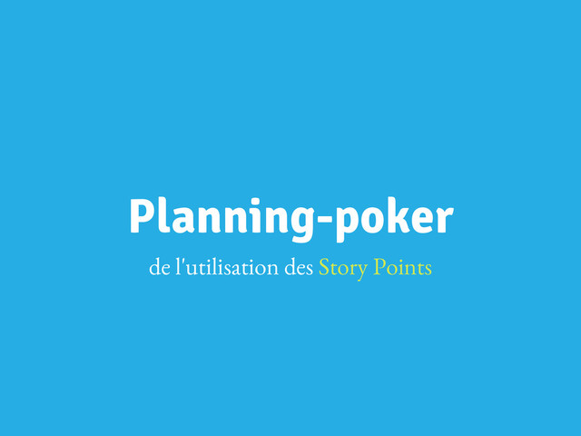 Planning-poker
de l'utilisation des Story Points
