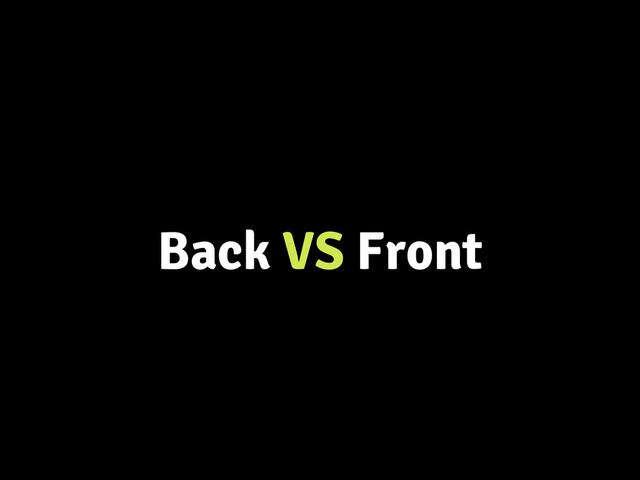 Back VS Front
