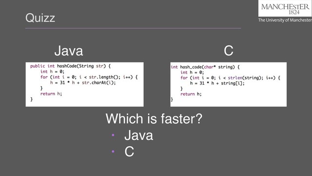 Quizz
Java C
Which is faster?
• Java
• C
