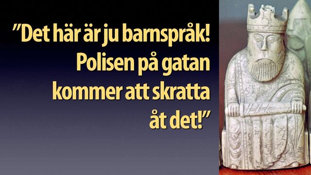 Jonas Söderström • 2023
”Det här är ju barnspråk!
Polisen på gatan
kommer att skratta
åt det!”
