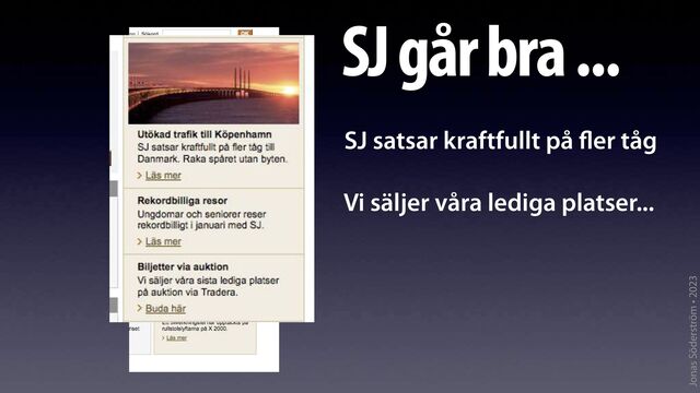 Jonas Söderström • 2023
SJ går bra ...
SJ satsar kraftfullt på
fl
er tåg
Vi säljer våra lediga platser...

