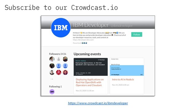 Subscribe to our Crowdcast.io
https://www.crowdcast.io/ibmdeveloper
