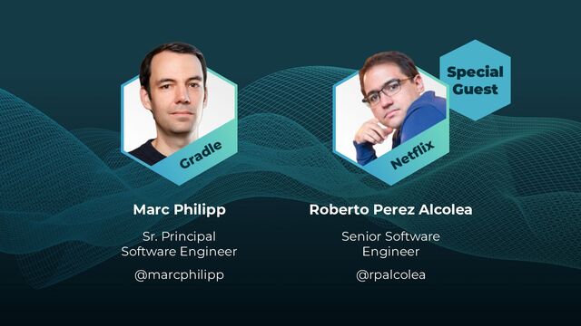 Marc Philipp Roberto Perez Alcolea
Sr. Principal
Software Engineer
@marcphilipp
Senior Software
Engineer
@rpalcolea
Special
Guest
