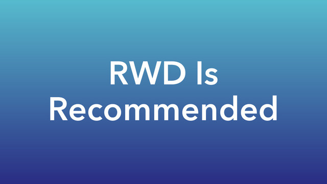 RWD Is
Recommended

