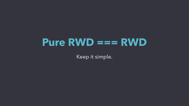 Keep it simple.
Pure RWD === RWD
