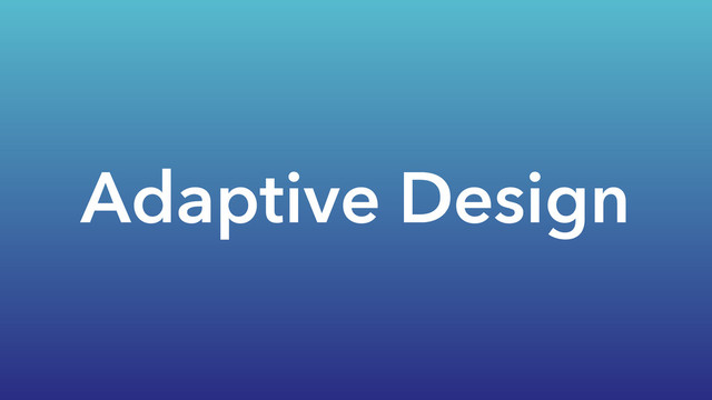 Adaptive Design
