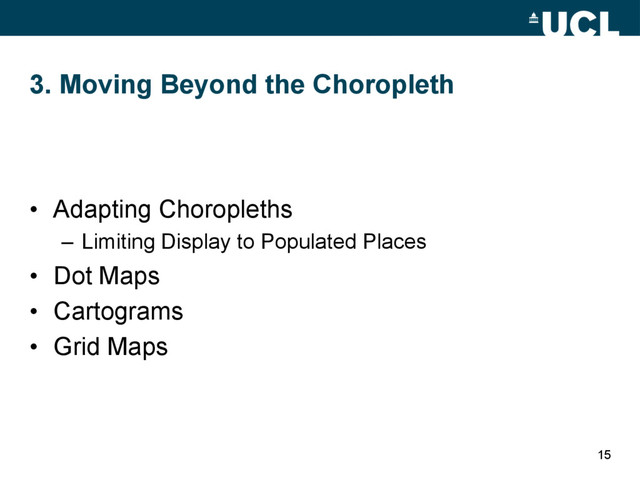 3. Moving Beyond the Choropleth
•  Adapting Choropleths
–  Limiting Display to Populated Places
•  Dot Maps
•  Cartograms
•  Grid Maps
15
