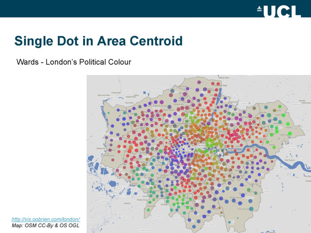 Single Dot in Area Centroid
21
Wards - London’s Political Colour
http://vis.oobrien.com/london/
Map: OSM CC-By & OS OGL
