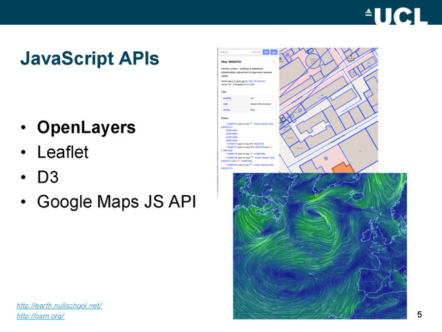 JavaScript APIs
•  OpenLayers
•  Leaflet
•  D3
•  Google Maps JS API
5
http://earth.nullschool.net/
http://osm.org/
