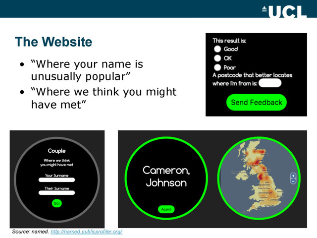 •  “Where your name is
unusually popular”
•  “Where we think you might
have met”
The Website
Source: named. http://named.publicprofiler.org/
