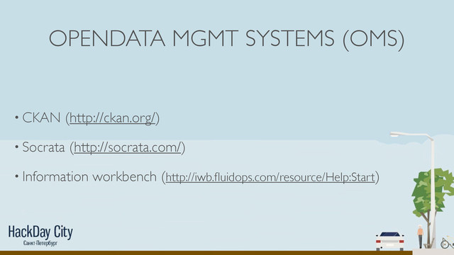 OPENDATA MGMT SYSTEMS (OMS)
• CKAN (http://ckan.org/)
• Socrata (http://socrata.com/)
• Information workbench (http://iwb.ﬂuidops.com/resource/Help:Start)
