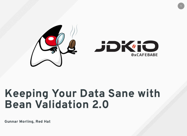 Keeping Your Data Sane with
Bean Validation 2.0
Gunnar Morling, Red Hat
1
