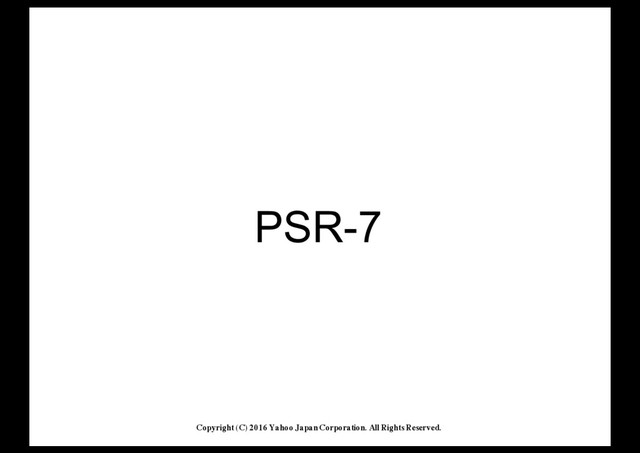 PSR<7
Copyright (C) 2016 Yahoo Japan Corporation. All Rights Reserved.
