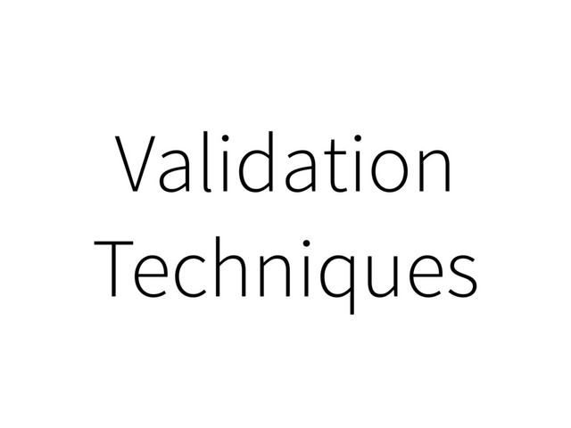 Validation
Techniques
