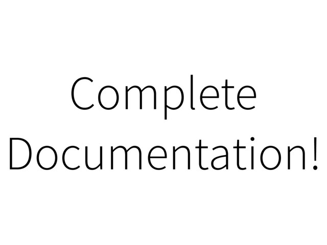 Complete
Documentation!
