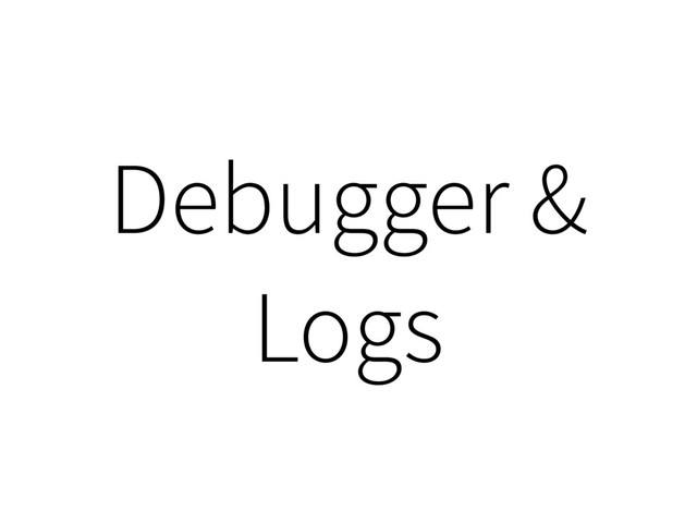 Debugger &
Logs
