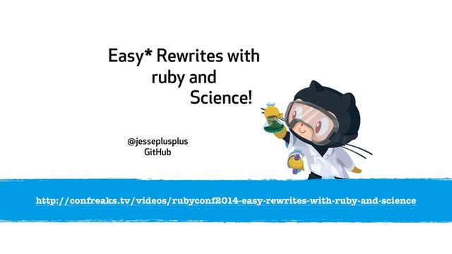http://confreaks.tv/videos/rubyconf2014-easy-rewrites-with-ruby-and-science
