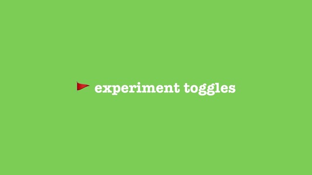  experiment toggles
