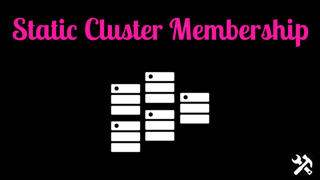 Static Cluster Membership
