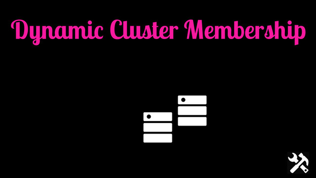 Dynamic Cluster Membership
