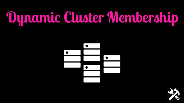 Dynamic Cluster Membership
