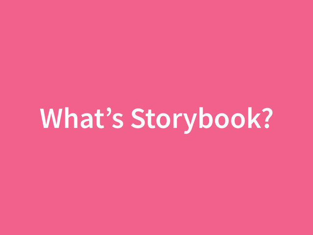 What’s Storybook?
