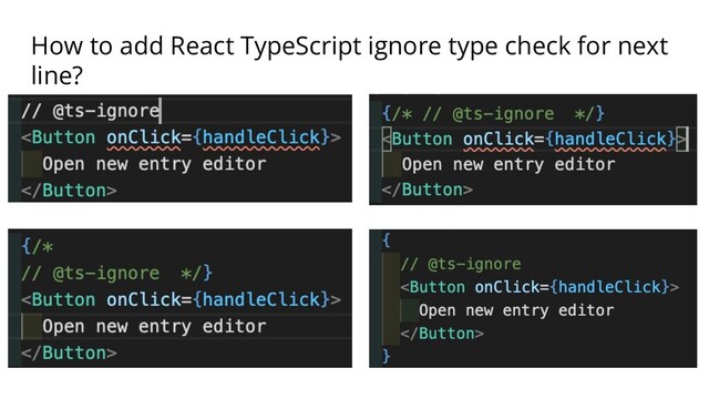How to add React TypeScript ignore type check for next
line?
