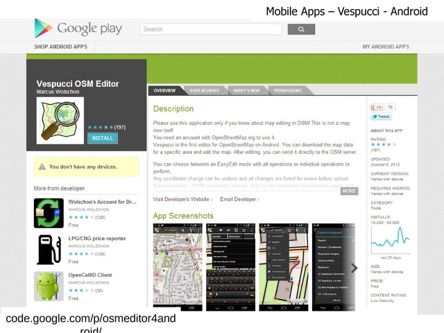 code.google.com/p/osmeditor4and
Mobile Apps – Vespucci - Android
