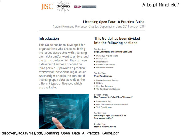 .
A Legal Minefield?
discovery.ac.uk/files/pdf/Licensing_Open_Data_A_Practical_Guide.pdf
