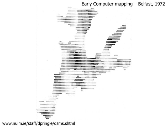 www.nuim.ie/staff/dpringle/qsms.shtml
Early Computer mapping – Belfast, 1972
