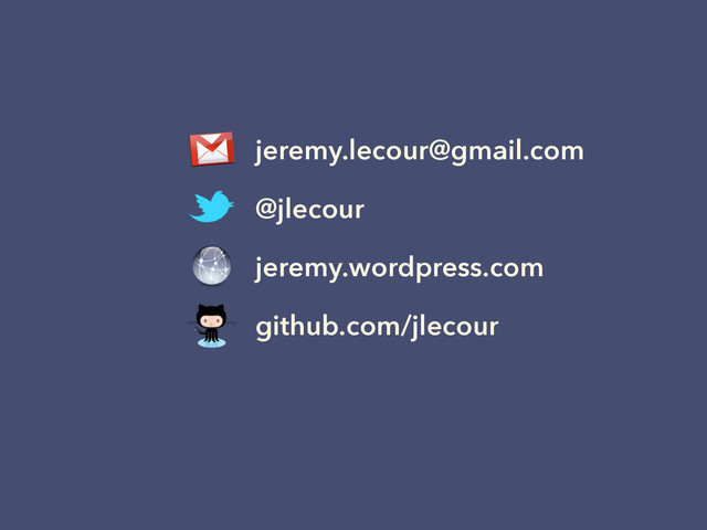 jeremy.lecour@gmail.com
@jlecour
jeremy.wordpress.com
github.com/jlecour
