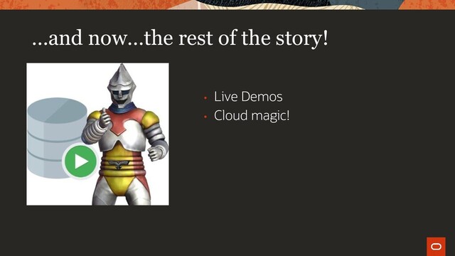 …and now…the rest of the story!
• Live Demos
• Cloud magic!
