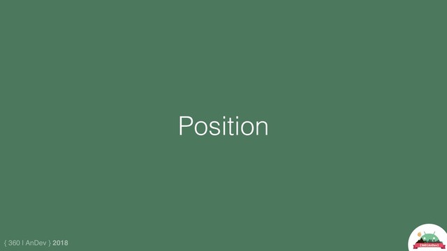 { 360 | AnDev } 2018
Position
