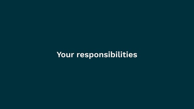 Your responsibilities
