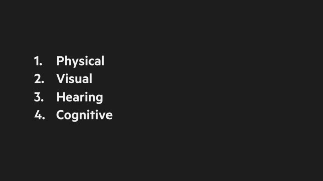 1. Physical
2. Visual
3. Hearing
4. Cognitive
