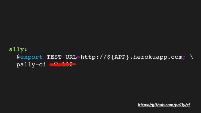 a11y:
@export TEST_URL=http://${APP}.herokuapp.com; \
pa11y-ci -T 100
https://github.com/pa11y/ci
