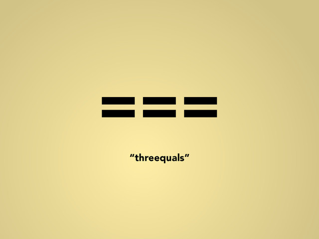 ===
“threequals”
