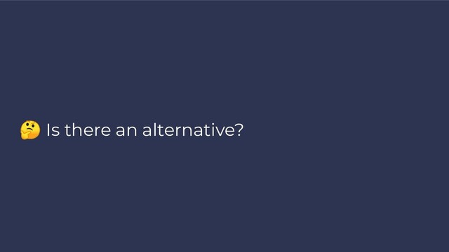  Is there an alternative?
